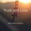 truth and love catholic mike gendron a word fitly spoken podcast