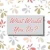 what would you do a word fitly spoken podcast