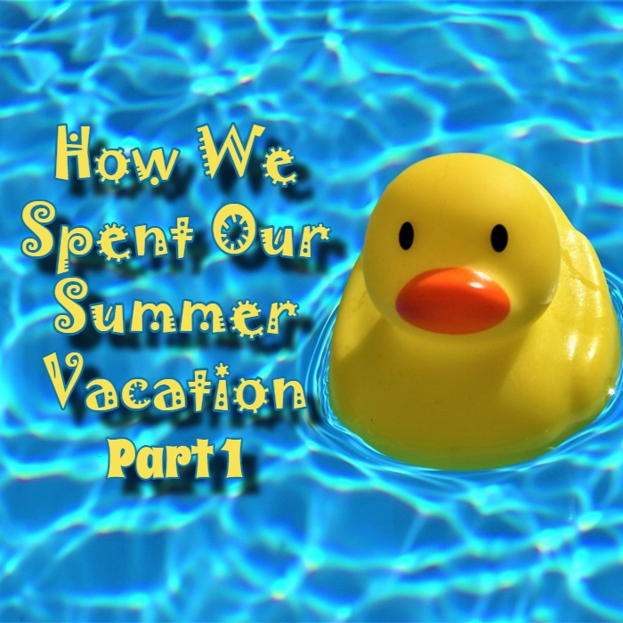How We Spent Our Summer Vacation 2023- Part 1
