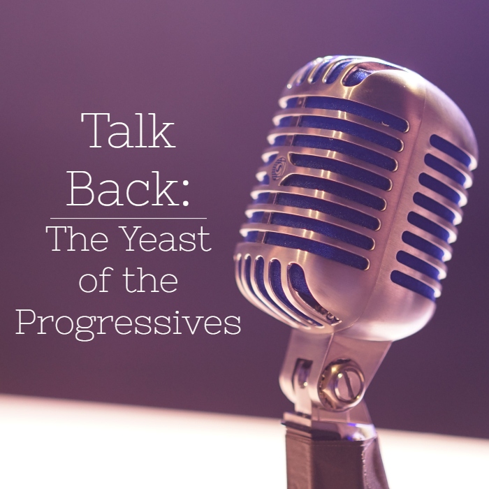 Talk Back: The Yeast of the Progressives