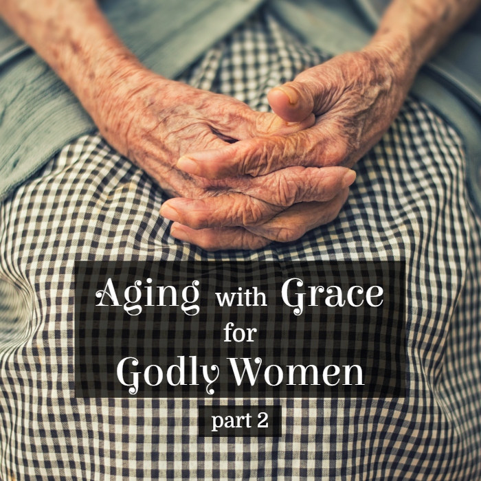 Aging with Grace for Godly Women- Part 2