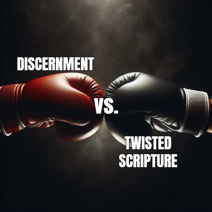 Discernment vs Twisted Scripture