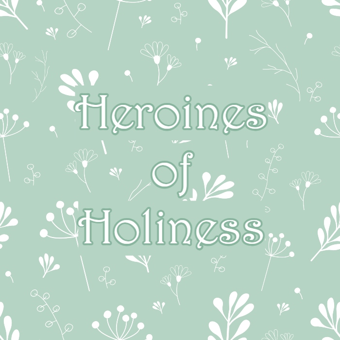 heroines-of-holiness-a-word-fitly-spoken-podcast.jpg