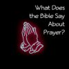 What does the Bible say about Prayer? what does the bible say about prayer a word fitly spoken podcast