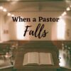 1 when a pastor falls a word fitly spoken podcast
