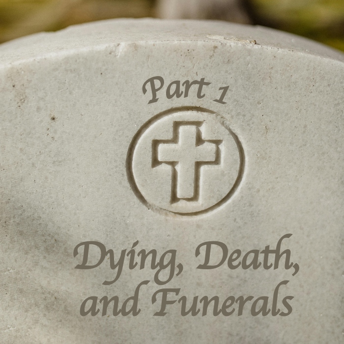 dying-death-funerals-1-a-word-fitly-spoken-podcast.jpg