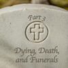 dying death funerals 3 a word fitly spoken podcast