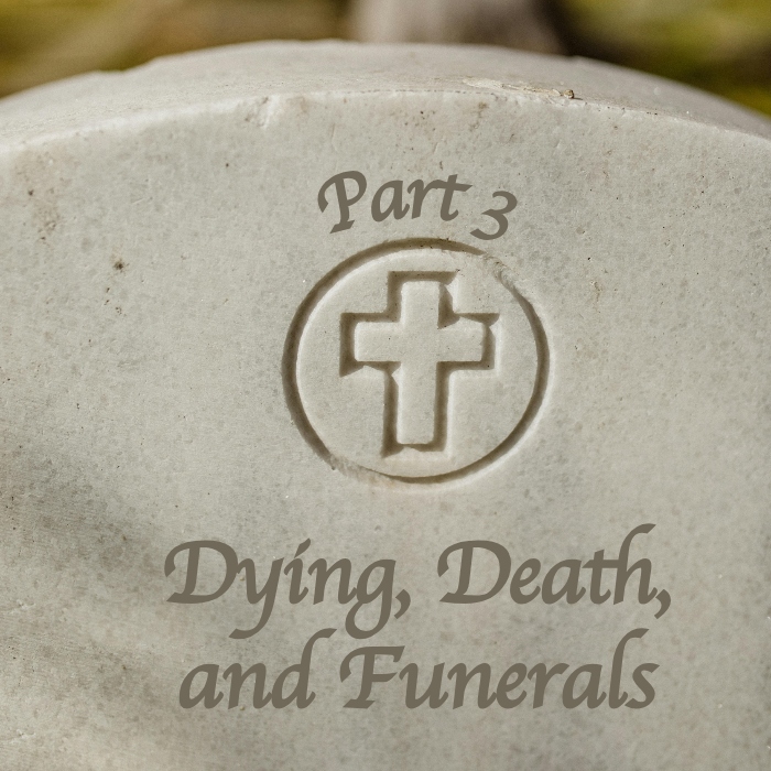 dying-death-funerals-3-a-word-fitly-spoken-podcast.jpg