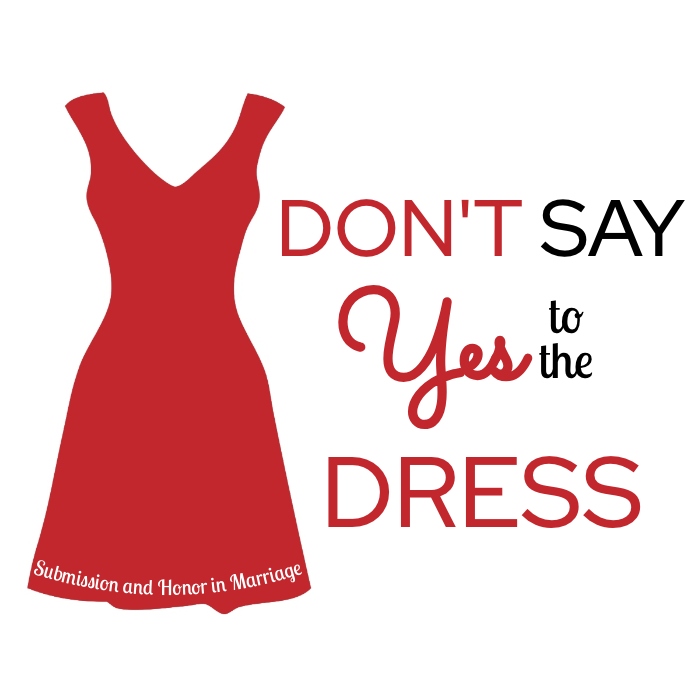 dont-say-yes-to-the-dress-submission-honor-marriage-a-word-fitly-spoken-podcast.jpg