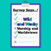 survey says wild and wacky worship and worldviews a word fitly spoken podcast