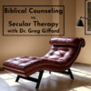 biblical counseling dr greg gifford a word fitly spoken podcast lies my therapist told me
