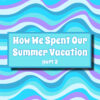 summer vacation 2025 part 3 a word fitly spoken podcast