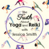 truth about yoga reiki jessica smith a word fitly spoken podcast